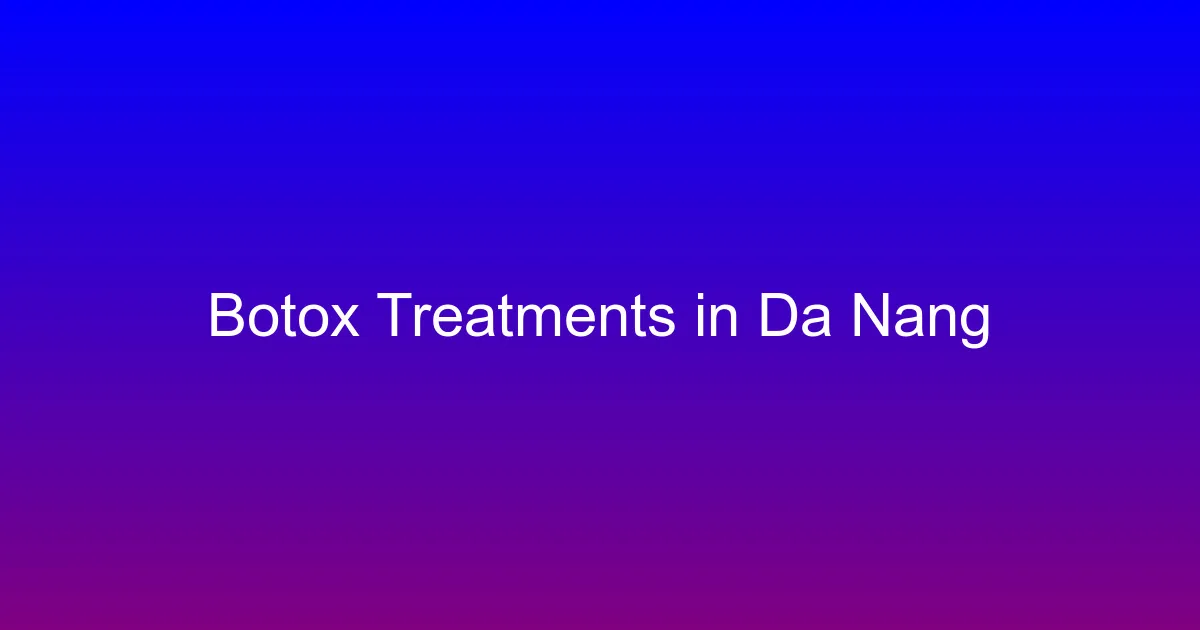 Botox treatments in Da Nang, Vietnam